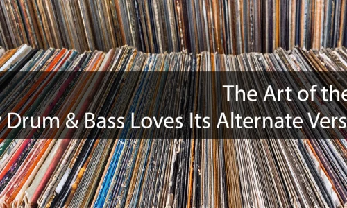 The Art of the VIP: Why Drum & Bass Loves Its Alternate Versions image