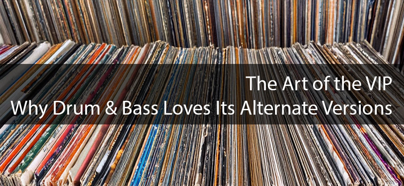 The Art of the VIP: Why Drum & Bass Loves Its Alternate Versions Article Image