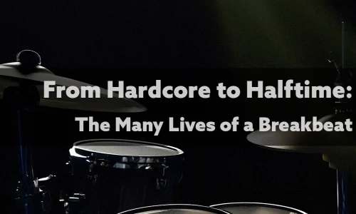 From Hardcore to Halftime: The Many Lives of a Breakbeat image