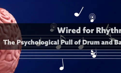 Wired for Rhythm: The Psychological Pull of Drum and Bass image