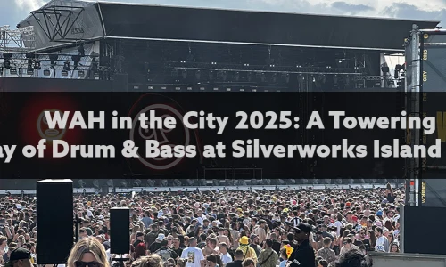 WAH in the City 2025: A Towering Day of Drum & Bass at Silverworks Island image