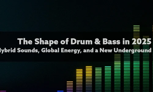 The Shape of Drum & Bass in 2025: Hybrid Sounds, Global Energy, and a New Underground image