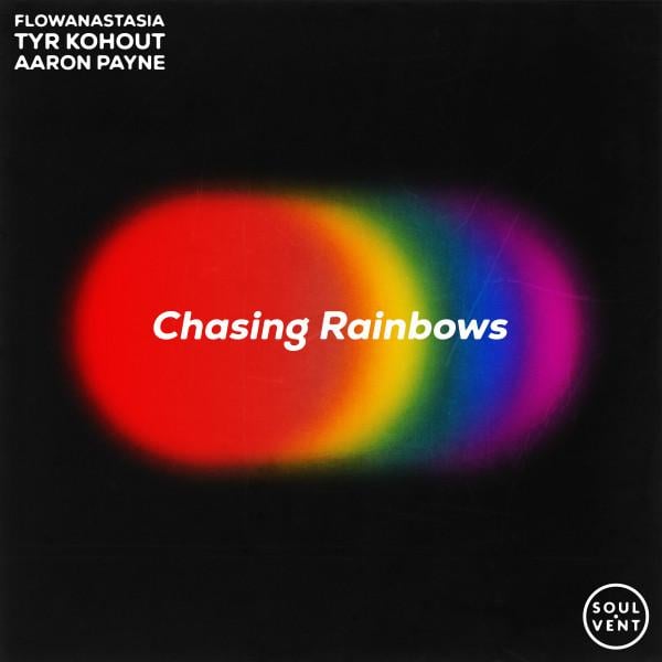 Cover image for Chasing Rainbows by flowanastasia, Tyr Kohout & Aaron Payne